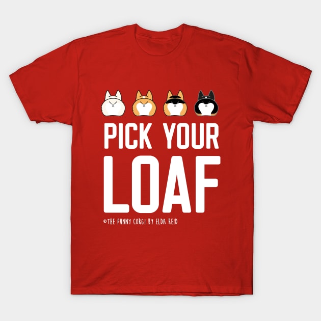 Pick Your Corgi Loaf T-Shirt by Elda-Reid
